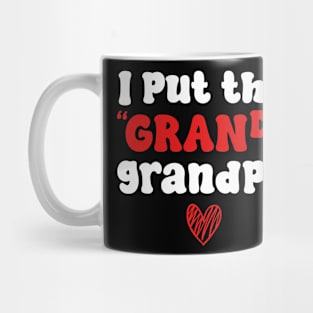 I Put The Grand In Grandpa Mug